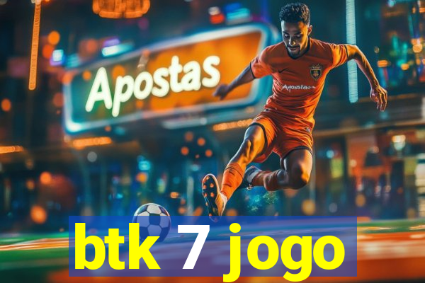 btk 7 jogo